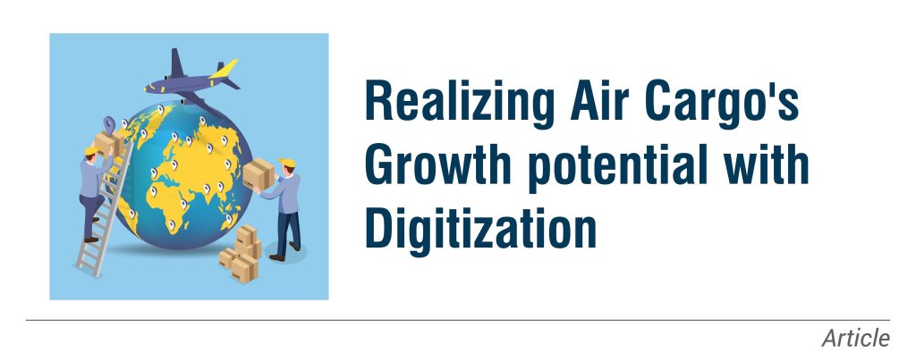 Changing dynamics of the air cargo industry and realizing the growth potential
