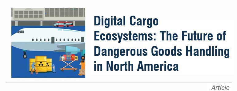Digital Cargo Ecosystems: The Future of Dangerous Goods Handling in North America